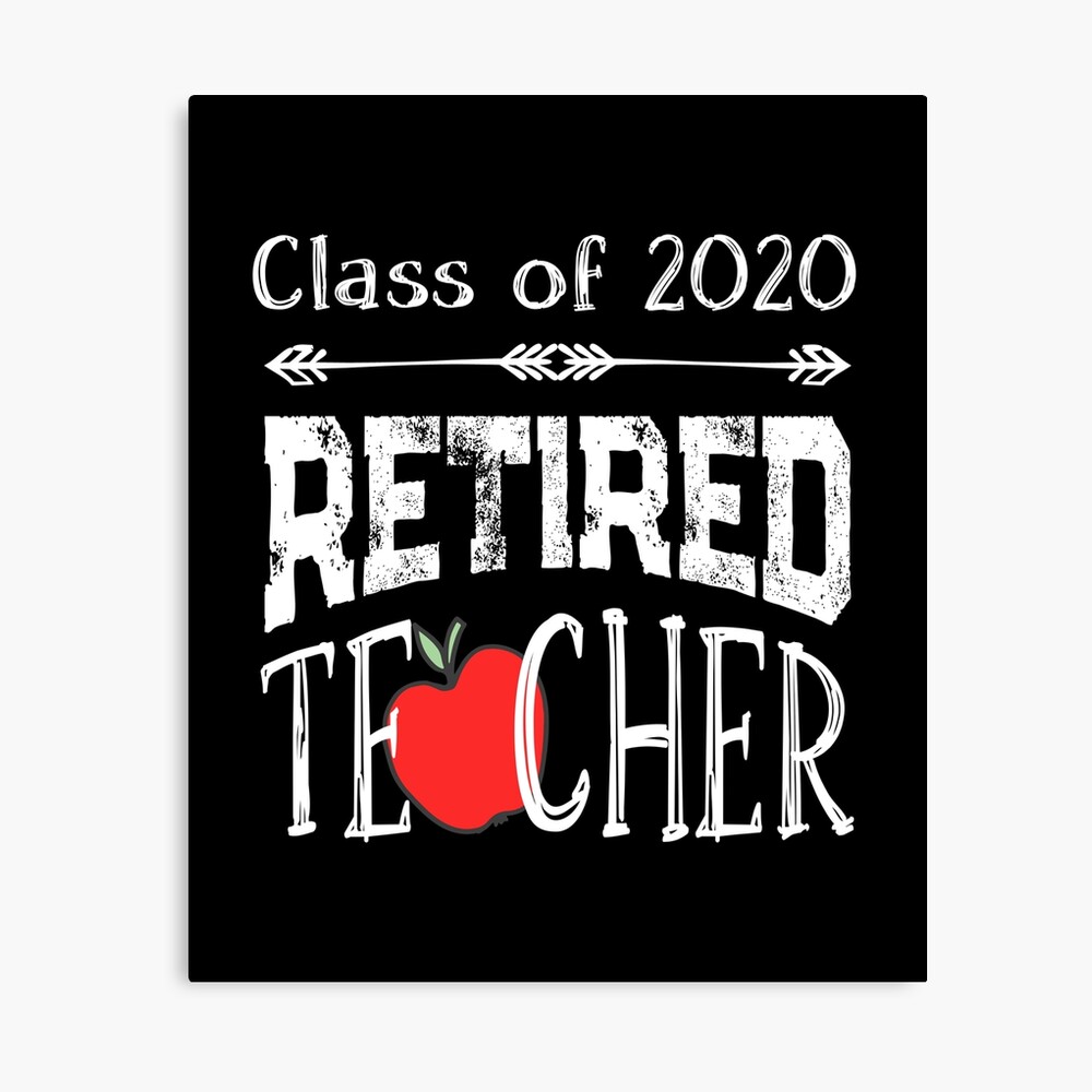 Teacher Retired 2020 Gift Retirement Class School Retiree Poster By Createdbyheidi Redbubble