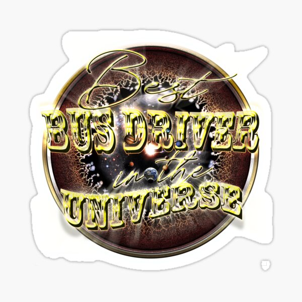Best BUS DRIVER in the Universe Sticker
