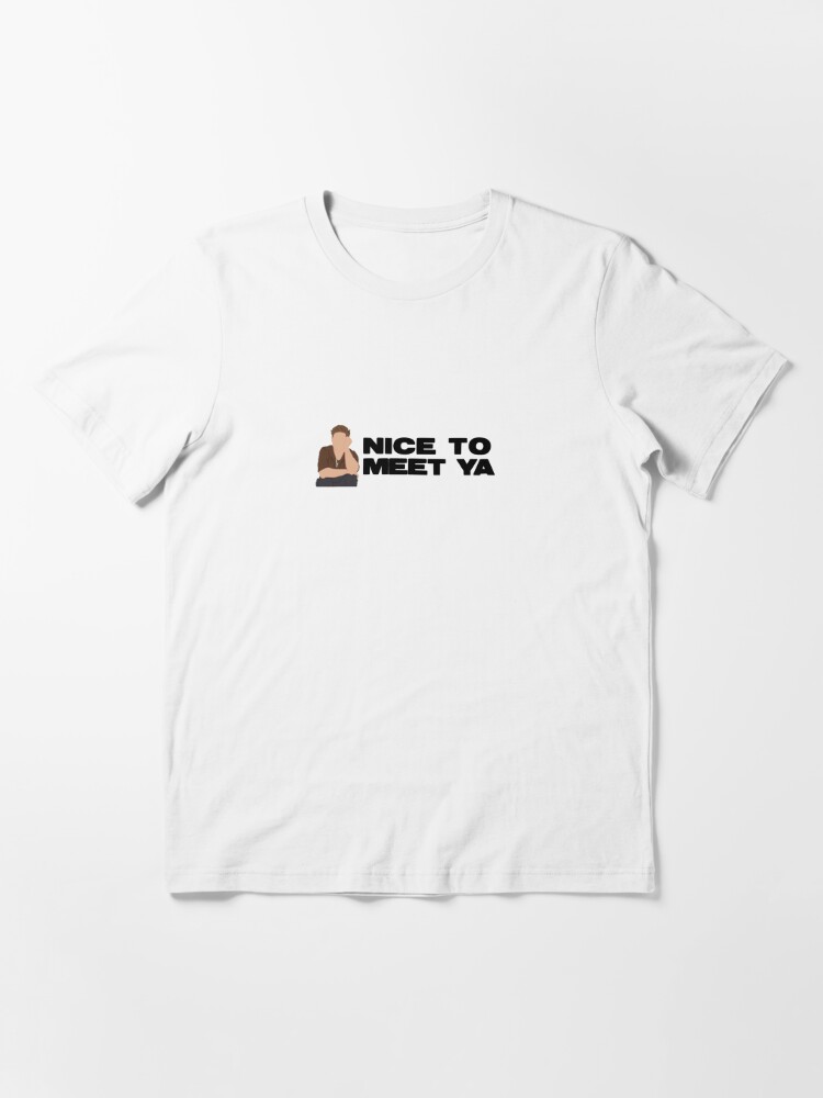 Nice To Meet Ya Essential T-Shirt for Sale by halfaheart