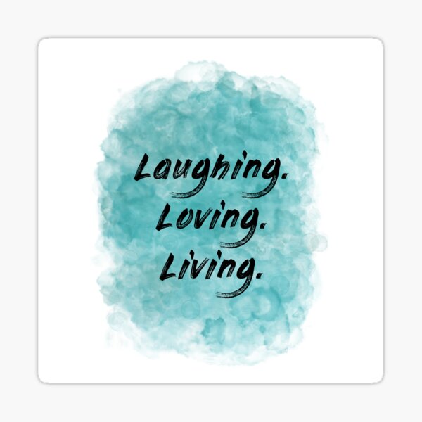 Laughing. Loving. Living. (black) Motivational Sticker