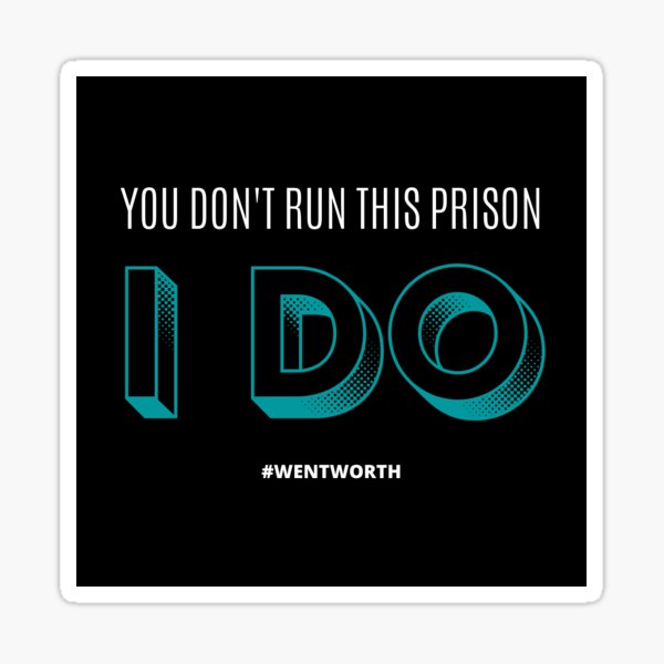 WENTWORTH PRISON - YOU DON'T RUN THIS PRISON, I DO. Sticker