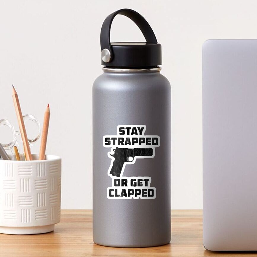 Stay Strapped Or Get Clapped Sticker For Sale By Leibldapparel Redbubble 7084