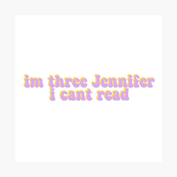 Item preview, im three jennifer i cant read designed and sold by jxnnxhmxye.