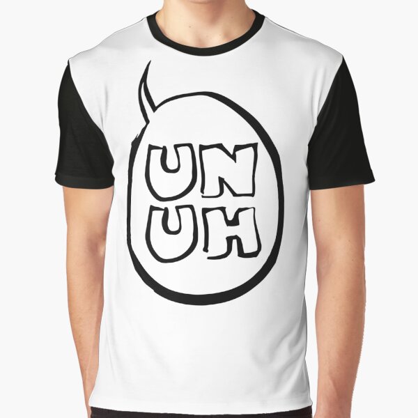 Just Say Un Uh Graphic T-Shirt