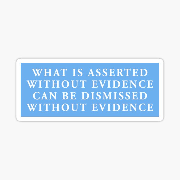 Item preview, what is asserted without evidence can be dismissed without evidence designed and sold by QuoteSpirations.