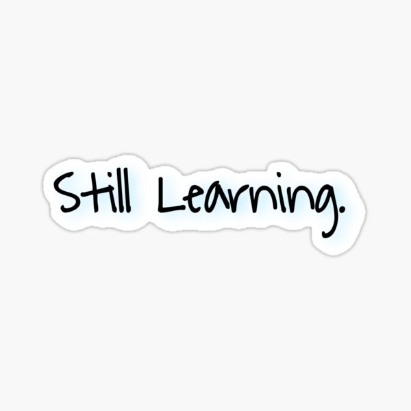 Item preview, ‘Still Learning.’ Sticker designed and sold by minimalistworks.