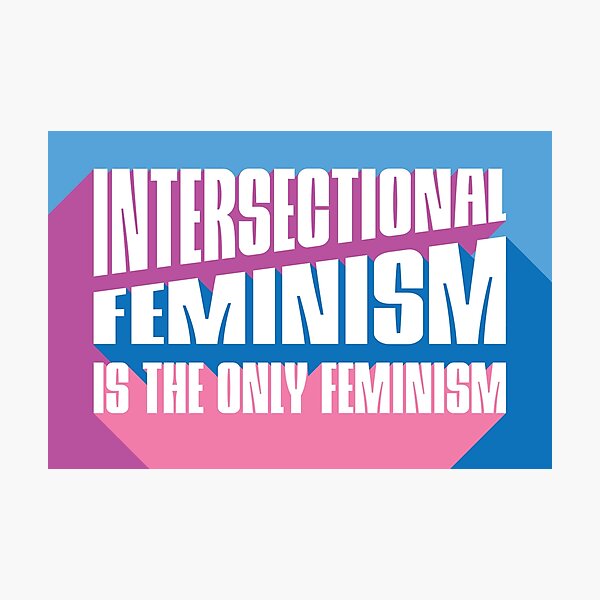 Intersectional Feminism Is The Only Feminism Photographic Prints Redbubble 2992