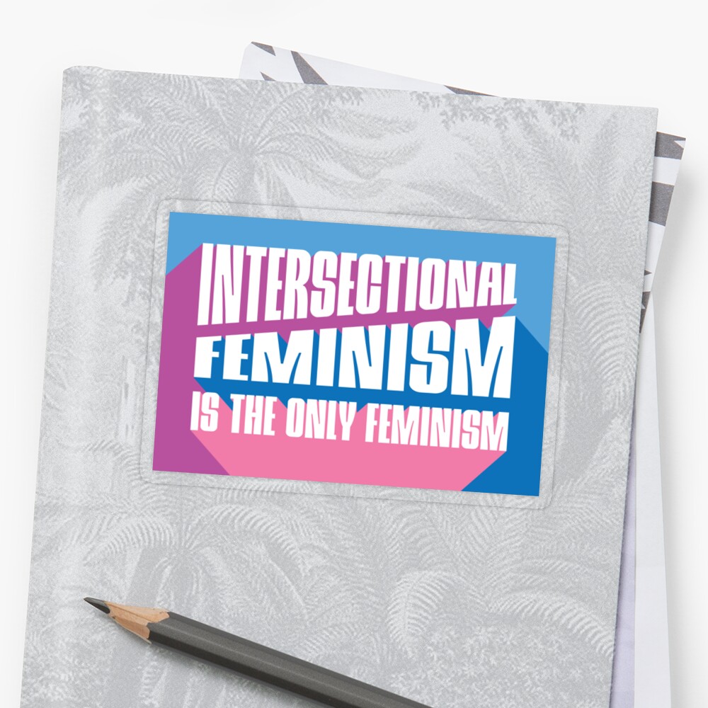 Intersectional Feminism Is The Only Feminism Sticker By Macamacho Redbubble 