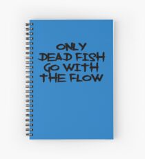 Only Dead Fish Go With The Flow Spiral Notebook