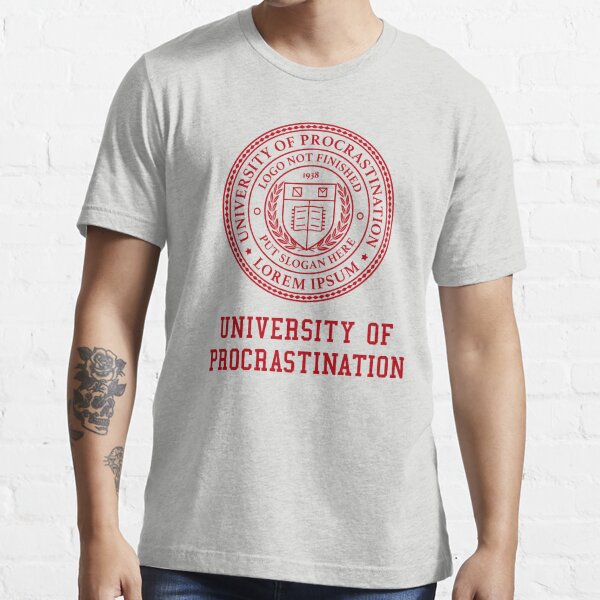 University of Procrastination - Logo Not Finished" T-shirt for Sale by mongolife | Redbubble | procrastination t-shirts - t-shirts - university logo t-shirts