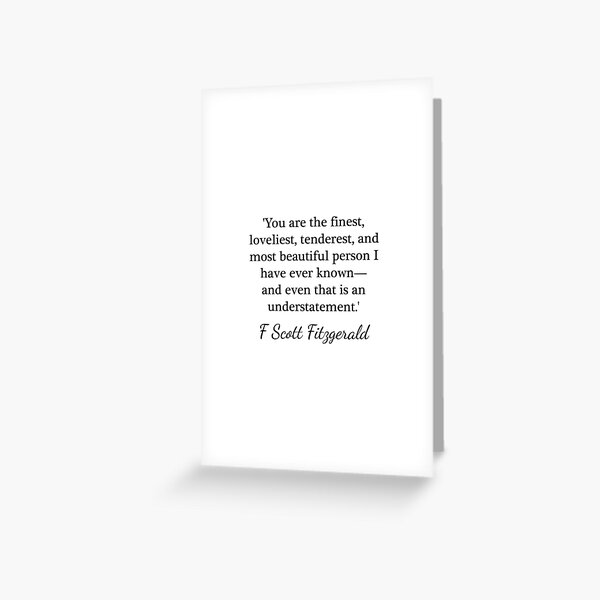 Finest, loveliest, tenderest, and most beautiful - F Scott Fitzgerald Greeting Card