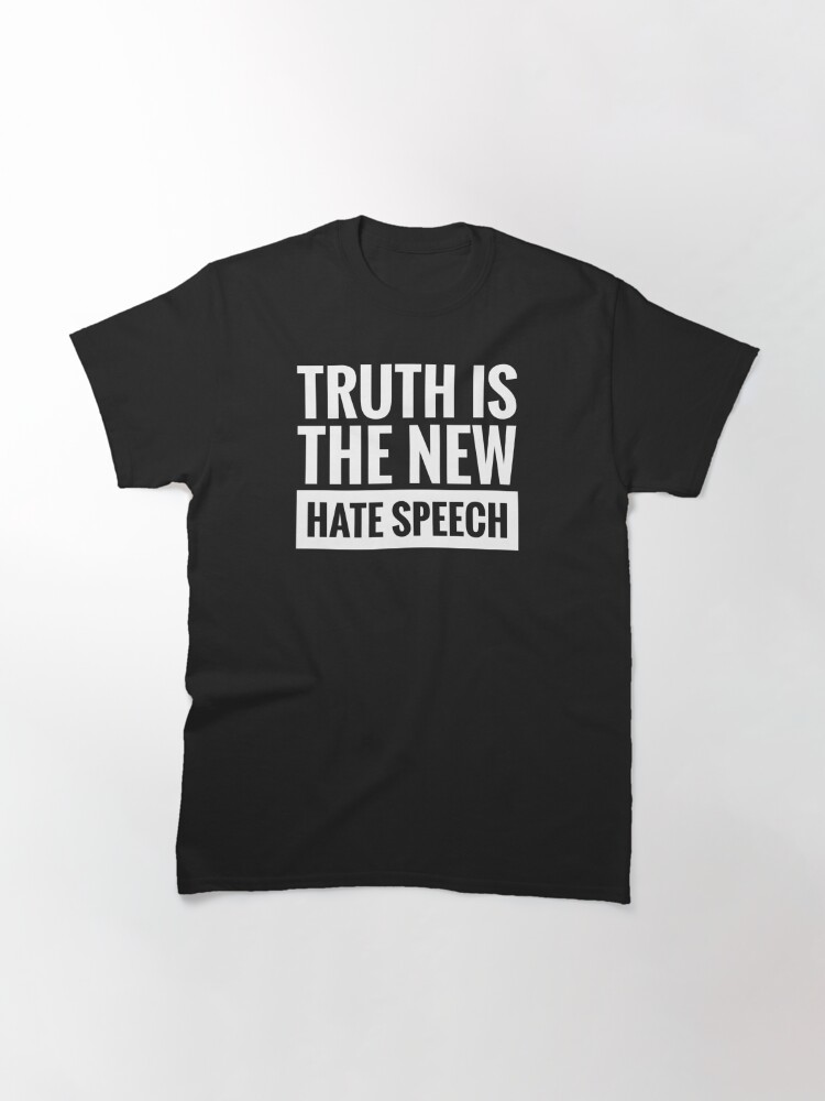 truth is the new hate speech shirt