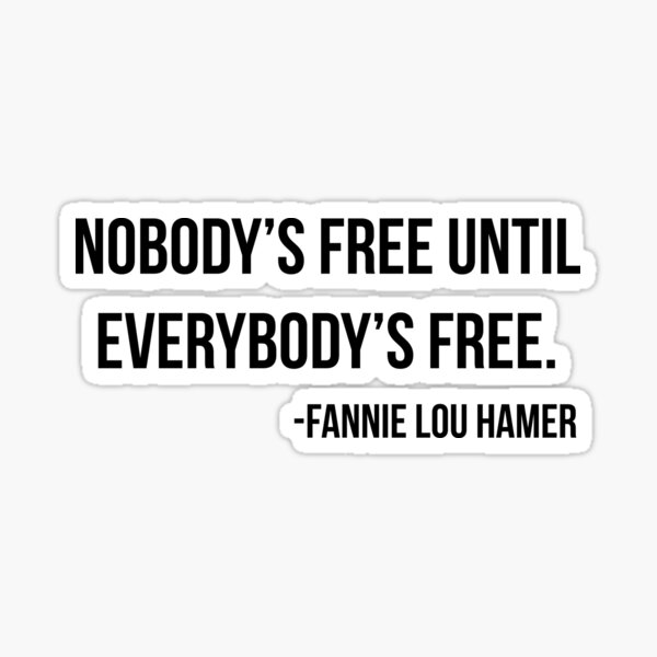 Item preview, Nobody's Free Until Everybody's free, Fannie Lou Hamer, Black History Month, Black History designed and sold by UrbanApparel.