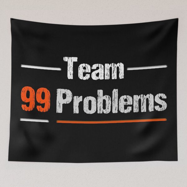 Item preview, Team 99 Problems designed and sold by Leeloks.