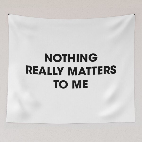 Item preview, Nothing Really Matters To Me designed and sold by OnlyCoolVibes.