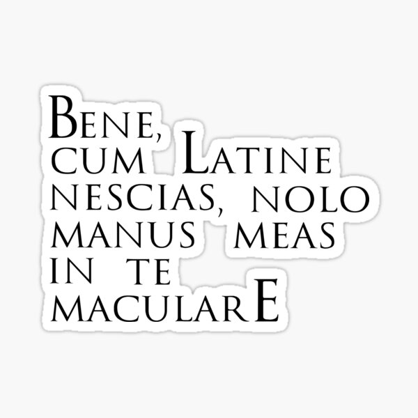 well-if-you-don-t-understand-plain-latin-i-m-not-going-to-dirty-my