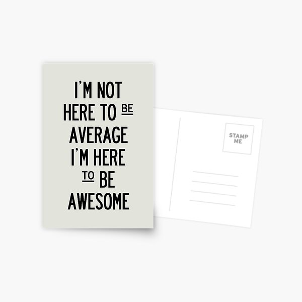 I'm Not Here To Be Average. Postcard