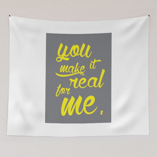 Item preview, You Make It Real For Me.  designed and sold by WatermelonFctry.