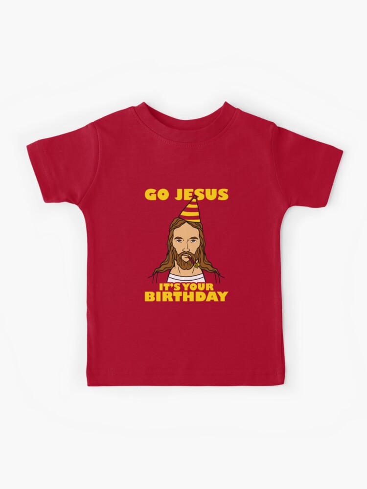 jesus it's your birthday shirt