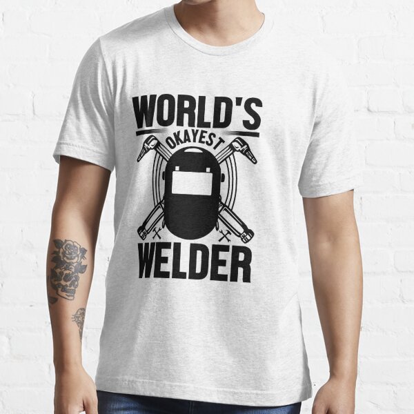 World Okayest Welder T Shirt By Blameit Redbubble