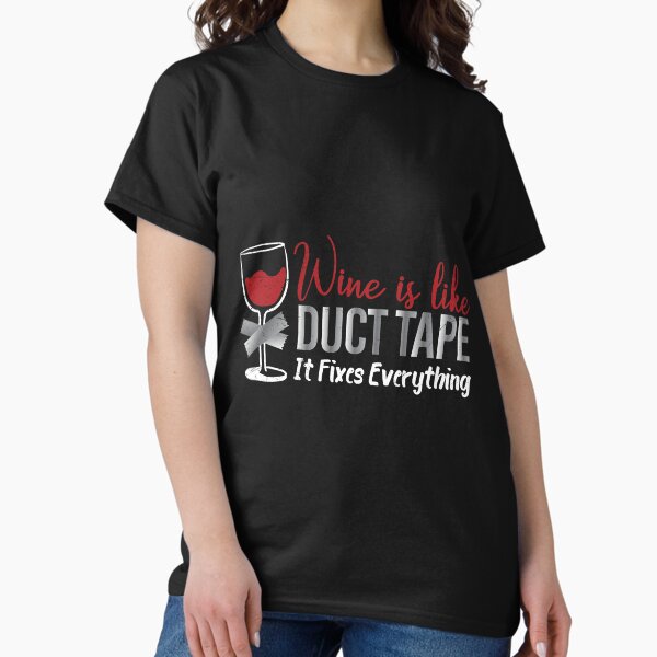 Artikel-Vorschau von Wine is like Duct Tape It Fixes Every Thing, designt und verkauft von vicoli-shirts.
