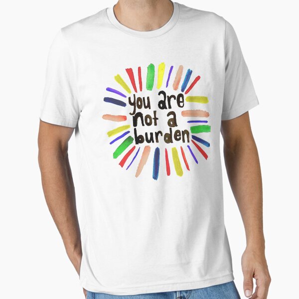 You Are Not a Burden Essential T-Shirt