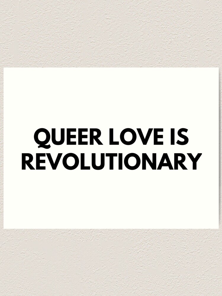 Queer love is revolutionary A6 print