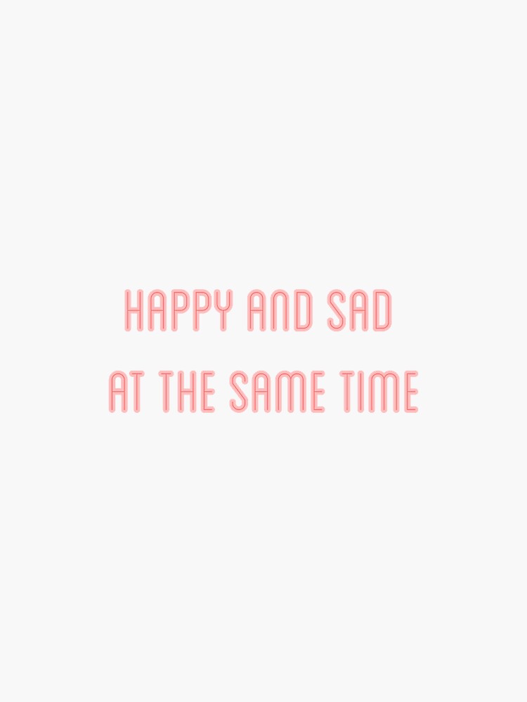 happy-and-sad-at-the-same-time-sticker-for-sale-by-aap31-redbubble