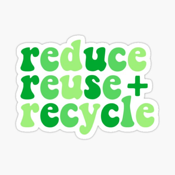 "reduce, reuse, and recycle" Sticker for Sale by howcutegirl Redbubble