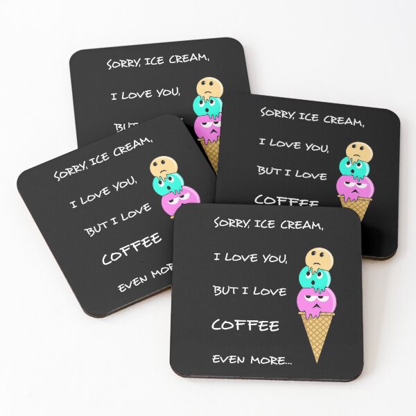 Item preview, Sorry, Ice Cream, I love you, but I love coffee even more... designed and sold by barbodesio.