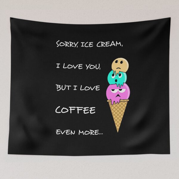Item preview, Sorry, Ice Cream, I love you, but I love coffee even more... designed and sold by barbodesio.