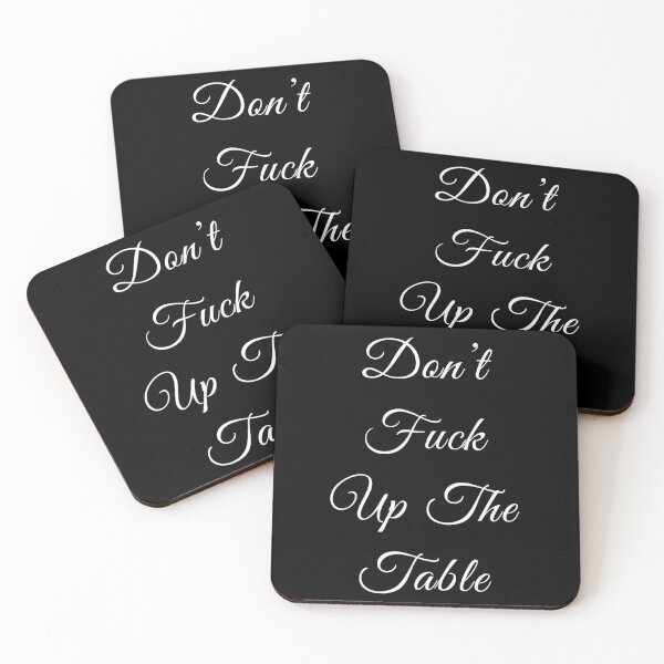 don’t f#*& up the table Coasters (Set of 4)