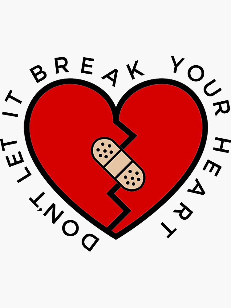 Dont Let It Break Your Heart Sticker For Sale By Kissylads Redbubble