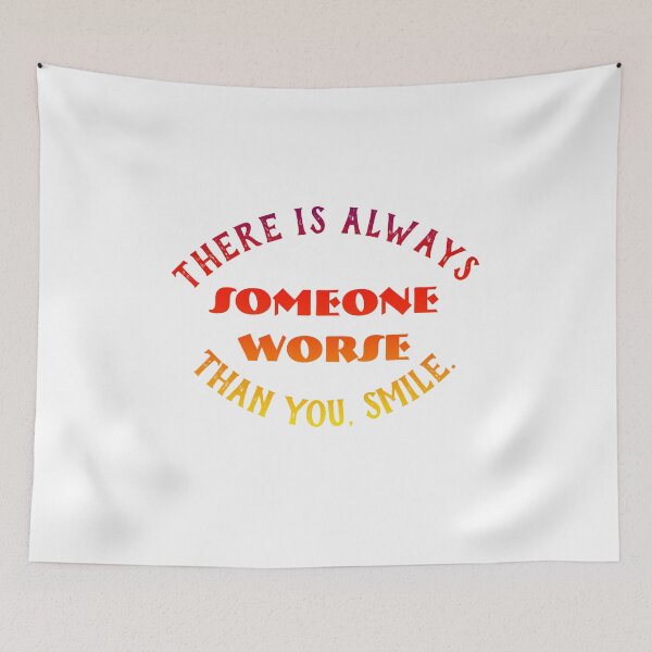 Item preview, There is always someone worse than you, smile. designed and sold by hichametta.