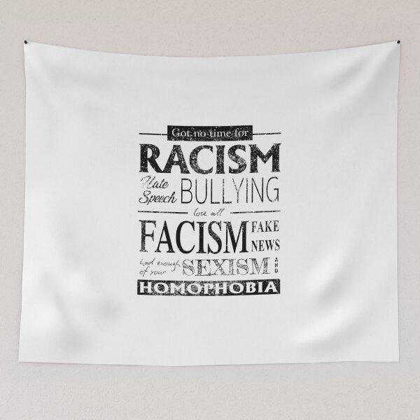 Item preview, Got no Time for Racism, Hate Speech, Bullying designed and sold by pricktees.