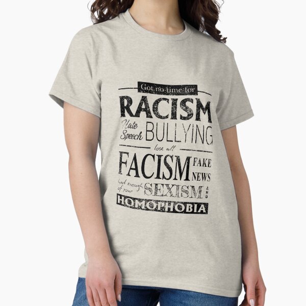 Item preview, Got no Time for Racism, Hate Speech, Bullying designed and sold by pricktees.