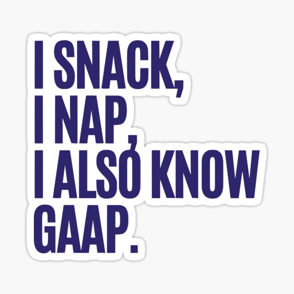 Item preview, I snack, I nap, I also know GAAP designed and sold by LIFO THE PARTAY.