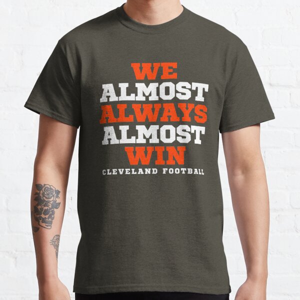 Cleveland Browns We Almost Always Almost Win Cleveland Football Active T- Shirt for Sale by trongnhieuhoa