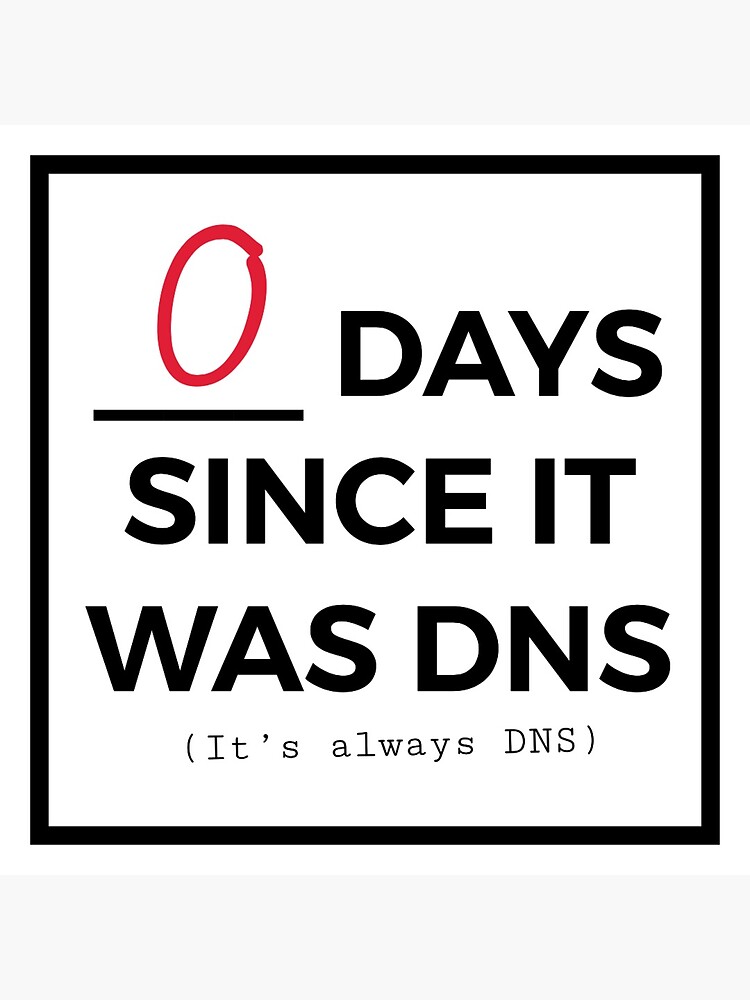Zero days since it was DNS by kclemson