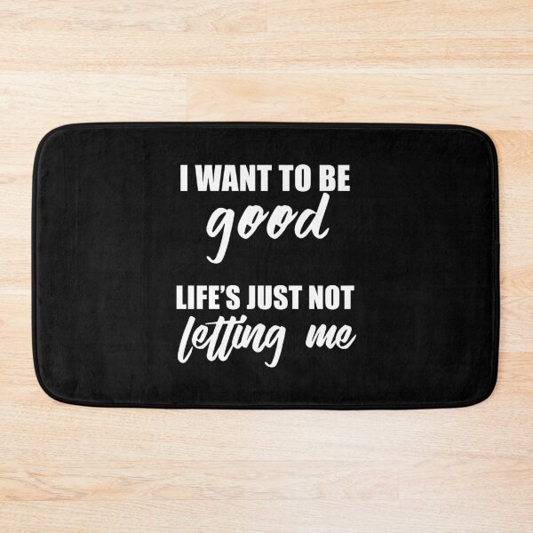 Item preview, I Want To Be Good Life's Just Not Letting Me designed and sold by quoteedesigns.
