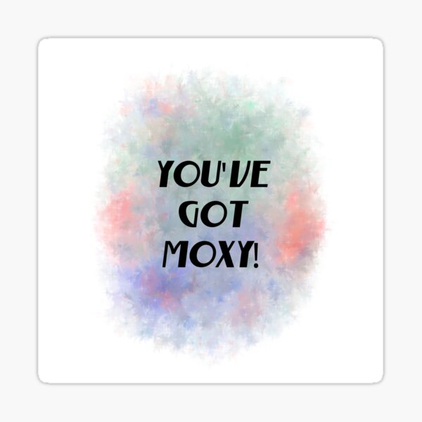 You've Got Moxy! (black) Motivational Sticker