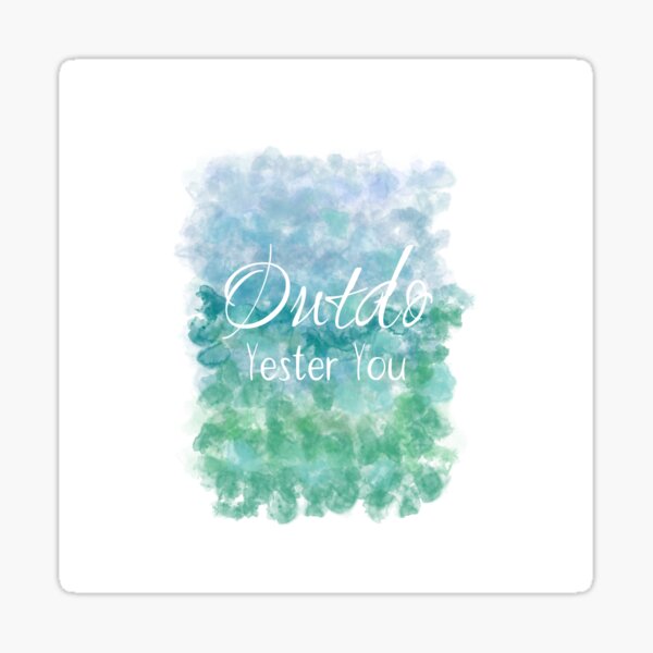 Outdo Yester You (white) Motivational Sticker