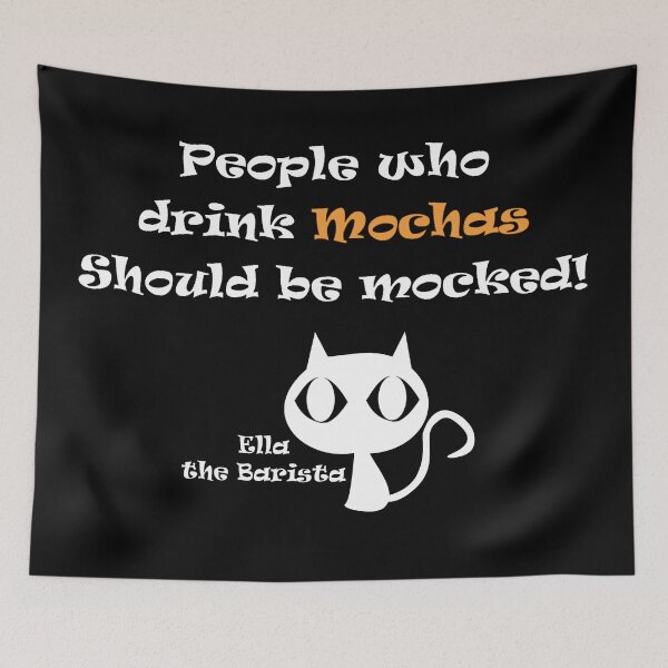Item preview, Ella the barista - people who drink mochas should be mocked designed and sold by LCAustralia.