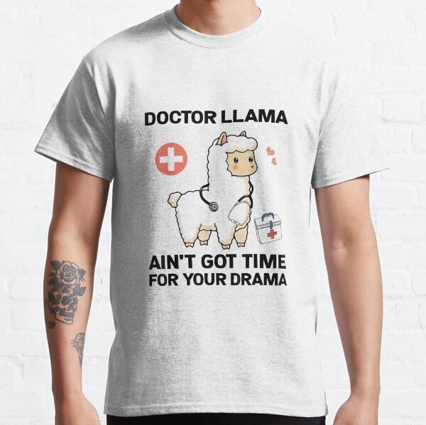 Doctor Llama Ain t Got Time For Your Drama Gift For Boy Girl T shirt Classic T-Shirt