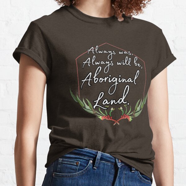 Red kangaroo paw always was always will be Aboriginal land Classic T-Shirt