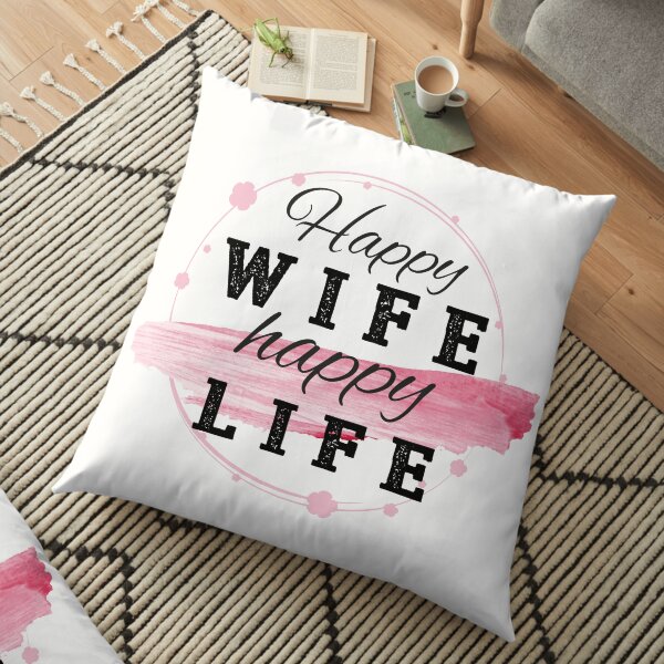 Happy wife – happy life! Bodenkissen