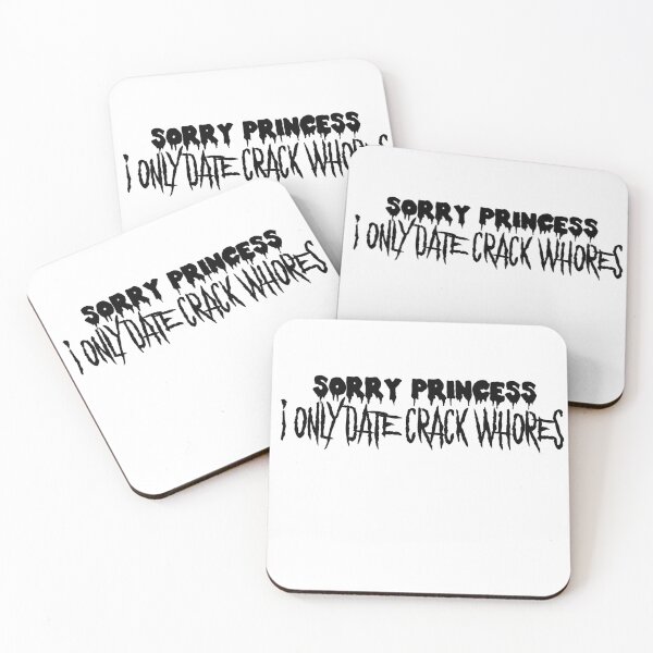 Item preview, Sorry Princess I Only Date Crack Whores designed and sold by xBabyghoul.