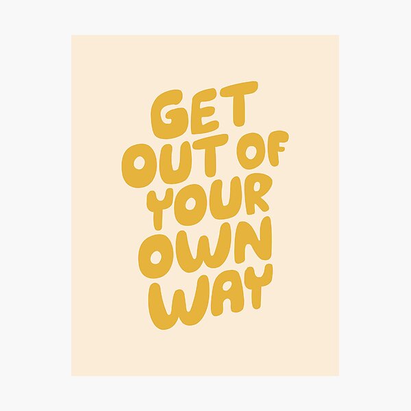 GET OUT OF YOUR OWN WAY motivational typography inspirational quote in vintage yellow Photographic Print