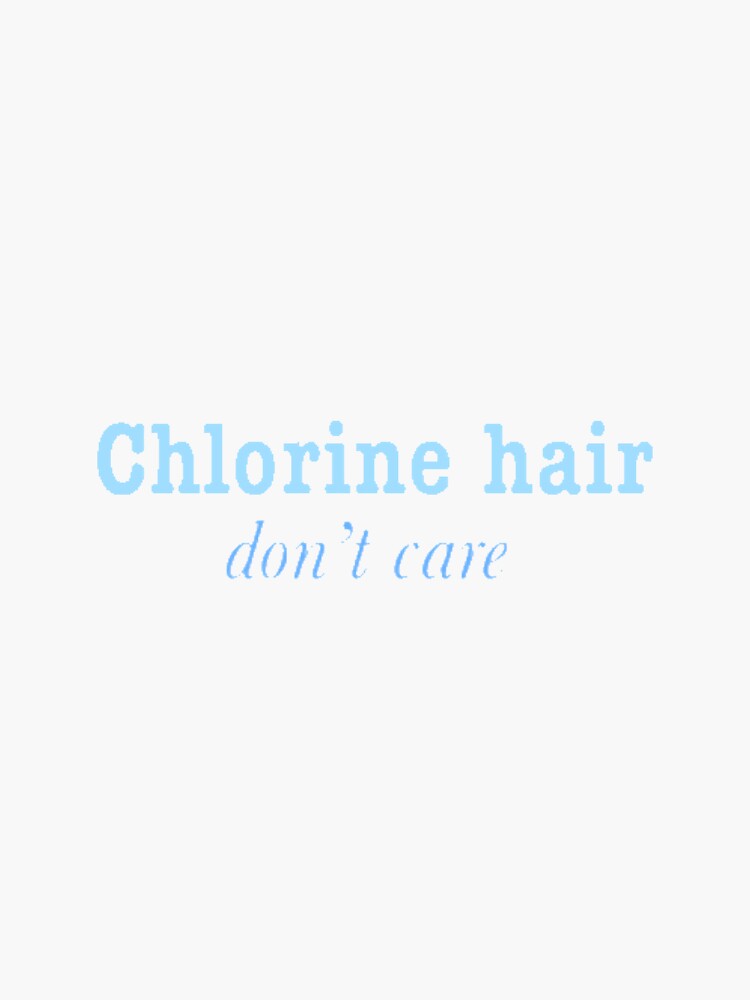 "Chlorine Hair Don't Care" Sticker for Sale by 11momo Redbubble