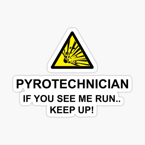 Pyrotechnician - If You See Me Run Sticker